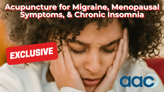 Acupuncture for Migraine, Menopausal Symptoms, & Chronic Insomnia